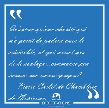 Qu'est-ce qu'une charit qui n'a point de pudeur avec le [...] - Pierre Carlet de Chamblain de Marivaux...