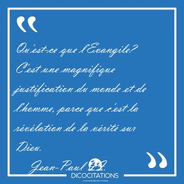 Qu'est-ce que l'Evangile? C'est une magnifique justification du [...] - Jean-Paul II...