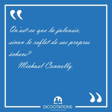 Qu'est-ce que la jalousie, sinon le reflet de ses propres [...] - Michael Connelly...