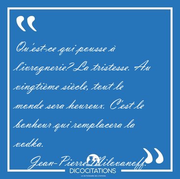 Qu'est-ce qui pousse � l'ivrognerie? La tristesse. Au vingti�me [...] - Jean-Pierre Milovanoff...