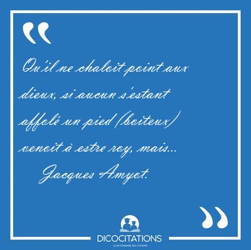 Qu'il ne chaloit point aux dieux, si aucun s'estant affol� un [...] - Jacques Amyot...