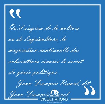 Qu'il s'agisse de la culture ou de l'agriculture, la majoration [...] - Jean-Fran�ois Ricard, dit Jean-Fran�ois Revel...