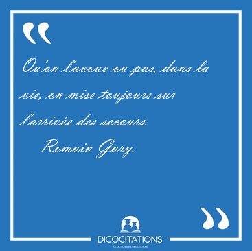 Qu'on l'avoue ou pas, dans la vie, on mise toujours sur [...] - Romain Gary...