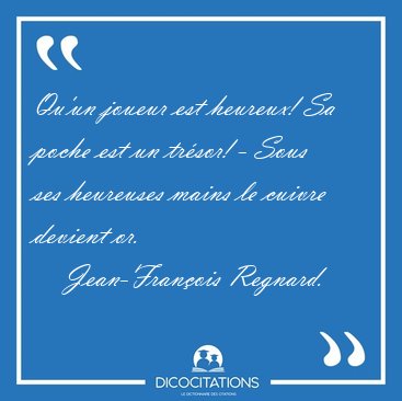 Qu'un joueur est heureux! Sa poche est un tr�sor! - Sous ses [...] - Jean-Fran�ois Regnard...