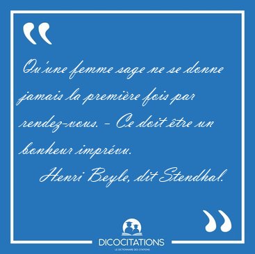 Qu'une femme sage ne se donne jamais la premire fois par [...] - Henri Beyle, dit Stendhal...