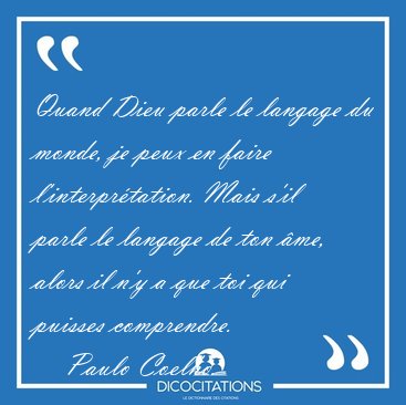 Quand Dieu parle le langage du monde, je peux en faire [...] - Paulo Coelho...