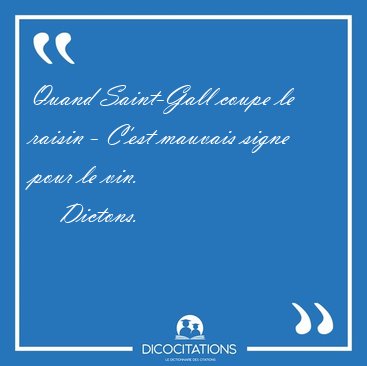 Quand Saint-Gall coupe le raisin - C'est mauvais signe pour le [...] - Dictons...