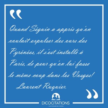 Quand S�guin a appris qu'on voulait expulser des ours des [...] - Laurent Ruquier...