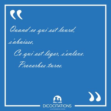 Quand ce qui est lourd, s'abaisse,    Ce qui est l�ger, [...] - Proverbes turcs...