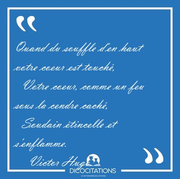 Quand du souffle d'en haut votre coeur est touch,    Votre [...] - Victor Hugo...
