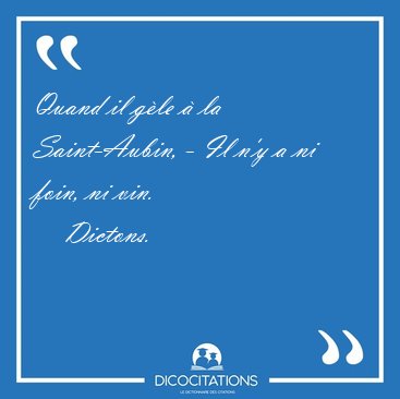 Quand il g�le � la Saint-Aubin, - Il n'y a ni foin, ni [...] - Dictons...