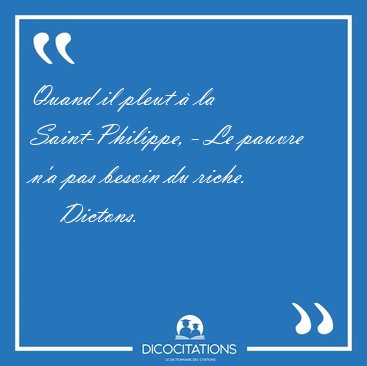 Quand il pleut � la Saint-Philippe, - Le pauvre n'a pas besoin [...] - Dictons...