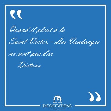 Quand il pleut  la Saint-Victor, - Les Vendanges ne sont pas [...] - Dictons...