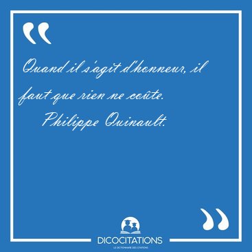 Quand il s'agit d'honneur, il faut que rien ne [...] - Philippe Quinault...