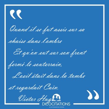 Quand il se fut assis sur sa chaise dans l'ombre    Et qu'on eut [...] - Victor Hugo...