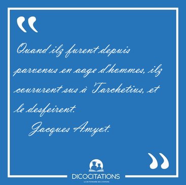 Quand ilz furent depuis parvenus en aage d'hommes, ilz coururent [...] - Jacques Amyot...