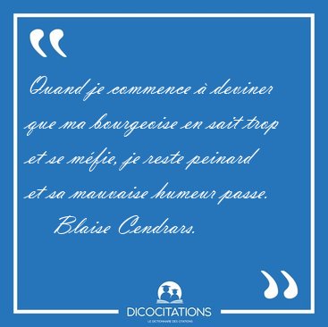 Quand je commence  deviner que ma bourgeoise en sait trop et se [...] - Blaise Cendrars...