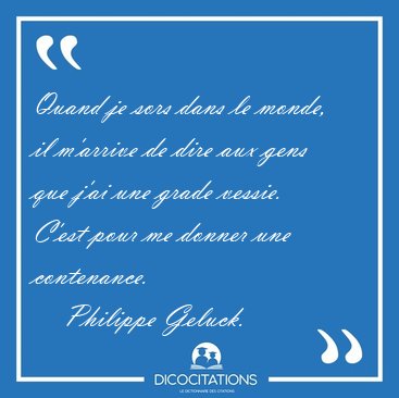 Quand je sors dans le monde, il m'arrive de dire aux gens que [...] - Philippe Geluck...