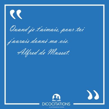 Quand je t'aimais, pour toi j'aurais donn� ma [...] - Alfred de Musset...