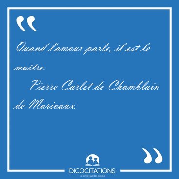 Quand l'amour parle, il est le [...] - Pierre Carlet de Chamblain de Marivaux...