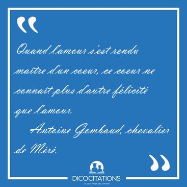 Quand l'amour s'est rendu ma�tre d'un coeur, ce coeur ne conna�t [...] - Antoine Gombaud, chevalier de M�r�...