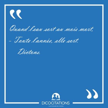 Quand l'eau sort au mois mort, - Toute l'ann�e, elle [...] - Dictons...