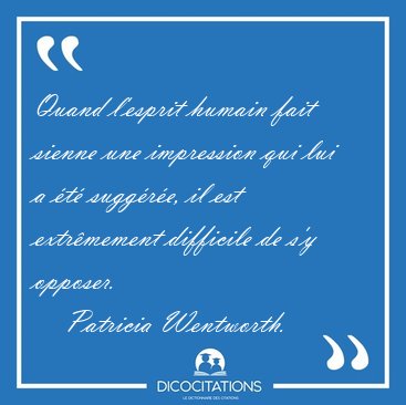 Quand l'esprit humain fait sienne une impression qui lui a �t� [...] - Patricia Wentworth...
