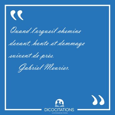 Quand l'orgueil chemine devant, honte et dommage suivent de [...] - Gabriel Meurier...