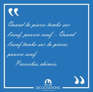 Quand la pierre tombe sur l'oeuf, pauvre oeuf. - Quand l'oeuf [...] - Proverbes chinois...