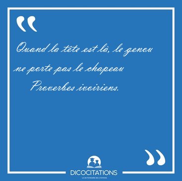 Quand la tte est l, le genou ne porte pas le [...] - Proverbes ivoiriens...