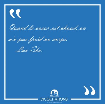 Quand le coeur est chaud, on n'a pas froid au [...] - Lao She...