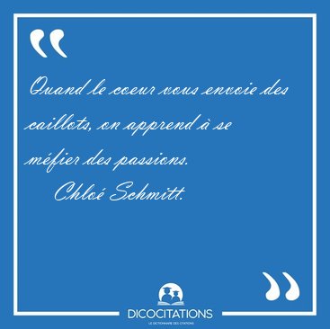 Quand le coeur vous envoie des caillots, on apprend � se m�fier [...] - Chlo� Schmitt...