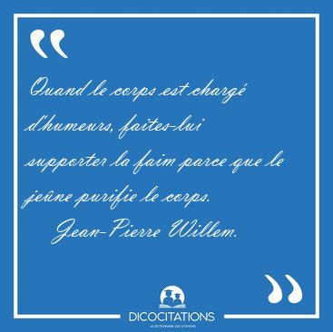 Quand le corps est charg d'humeurs, faites-lui supporter la [...] - Jean-Pierre Willem...