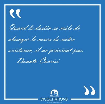Quand le destin se m�le de changer le cours de notre existence, [...] - Donato Carrisi...