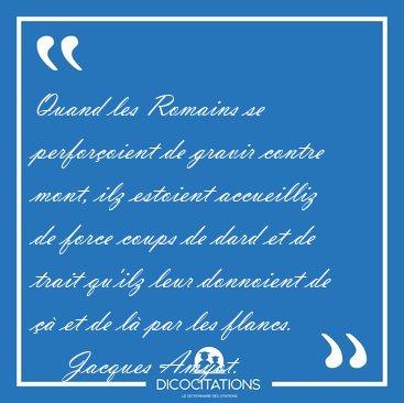 Quand les Romains se perfor�oient de gravir contre mont, ilz [...] - Jacques Amyot...