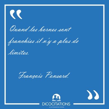Quand les bornes sont franchies il n'y a plus de [...] - Franois Ponsard...