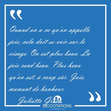 Quand on a ce qu'on appelle joie, cela doit se voir sur le [...] - Juliette Grco...