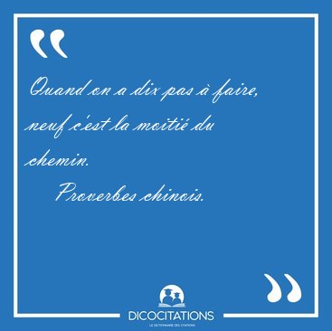 Quand on a dix pas  faire, neuf c'est la moiti du [...] - Proverbes chinois...