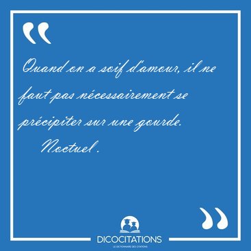 Quand on a soif d'amour, il ne faut pas ncessairement se [...] - Noctuel ...
