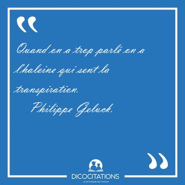 Quand on a trop parl� on a l'haleine qui sent la [...] - Philippe Geluck...