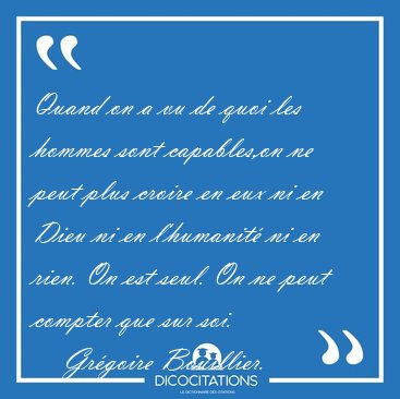 Quand on a vu de quoi les hommes sont capables,on ne peut plus [...] - Grgoire Bouillier...