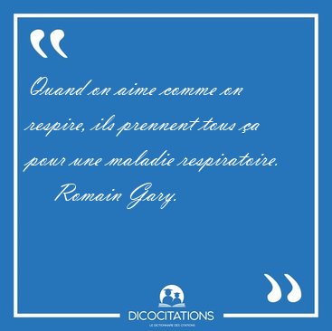 Quand on aime comme on respire, ils prennent tous �a pour une [...] - Romain Gary...