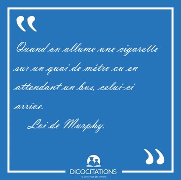 Quand on allume une cigarette sur un quai de mtro ou en [...] - Loi de Murphy...