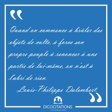 Quand on commence � br�ler des objets de culte, � force son [...] - Louis-Philippe Dalembert...
