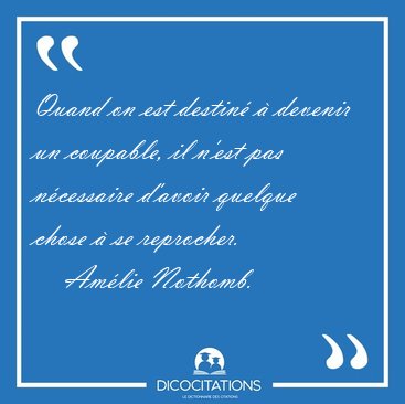 Quand on est destin  devenir un coupable, il n'est pas [...] - Amlie Nothomb...