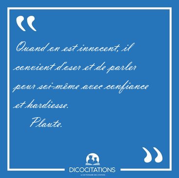 Quand on est innocent, il convient d'oser et de parler pour [...] - Plaute...
