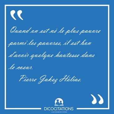 Quand on est n le plus pauvre parmi les pauvres, il est bon [...] - Pierre Jakez Hlias...