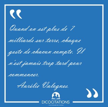 Quand on est plus de 7 milliards sur terre, chaque geste de [...] - Aurlie Valognes...