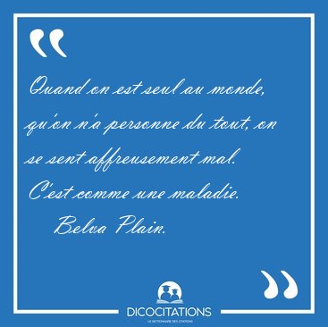 Quand on est seul au monde, quon na personne du tout, on se [...] - Belva Plain...