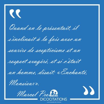 Quand on le prsentait, il s'inclinait  la fois avec un sourire [...] - Marcel Proust...